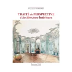 Traité de perspective d'architecture intérieure par Charles WOEHREL