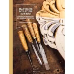 Manuel de sculpture sur bois : Perfectionnement et modèles de styles Jean-Pol Gomérieux