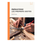 Ebenisterie, les premiers gestes par Bernard Daudé