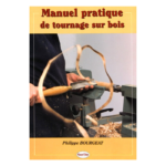 Manuel pratique du tournage sur bois par Philippe Bourgeat : Le Livre de référence
